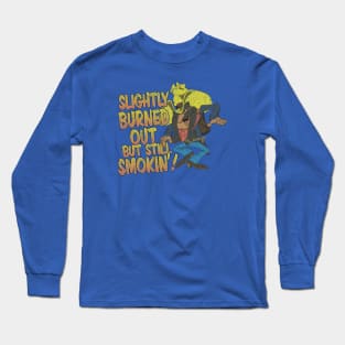 Burned Out, But Still Smokin' 1985 Long Sleeve T-Shirt